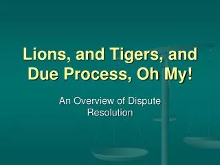 Lions, and Tigers, and Due Process, Oh My!