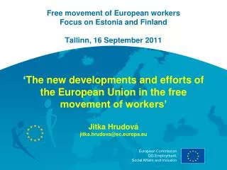 Free movement of European workers Focus on Estonia and Finland Tallinn, 16 September 2011
