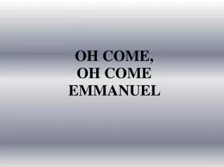OH COME, OH COME EMMANUEL