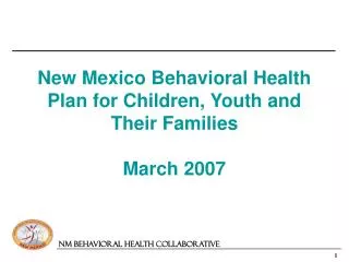 New Mexico Behavioral Health Plan for Children, Youth and Their Families March 2007