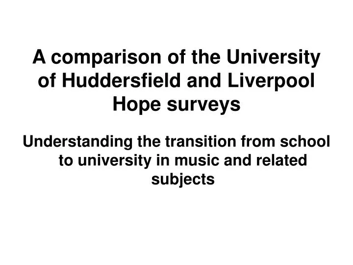 a comparison of the university of huddersfield and liverpool hope surveys