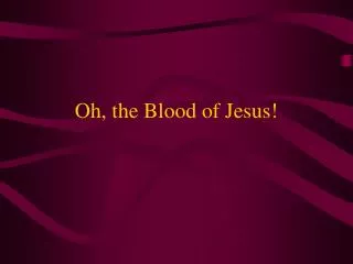Oh, the Blood of Jesus!