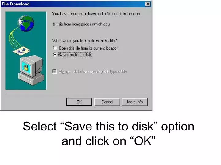 select save this to disk option and click on ok