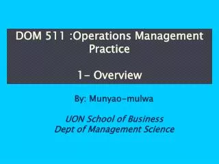 DOM 511 :Operations Management Practice 1- Overview