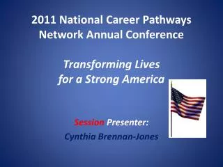 2011 National Career Pathways Network Annual Conference Transforming Lives for a Strong America