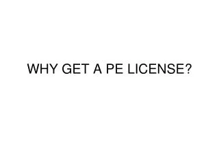 WHY GET A PE LICENSE?
