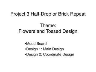 Project 3 Half-Drop or Brick Repeat Theme: Flowers and Tossed Design