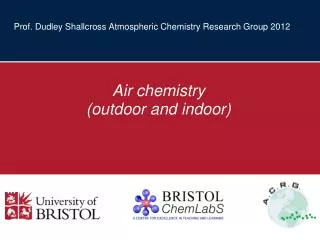 Prof. Dudley Shallcross Atmospheric Chemistry Research Group 2012