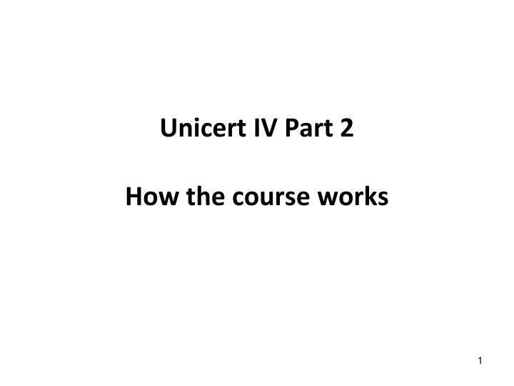 unicert iv part 2 how the course works