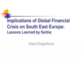 Implications of Global Financial Crisis on South East Europe: Lessons Learned by Serbia