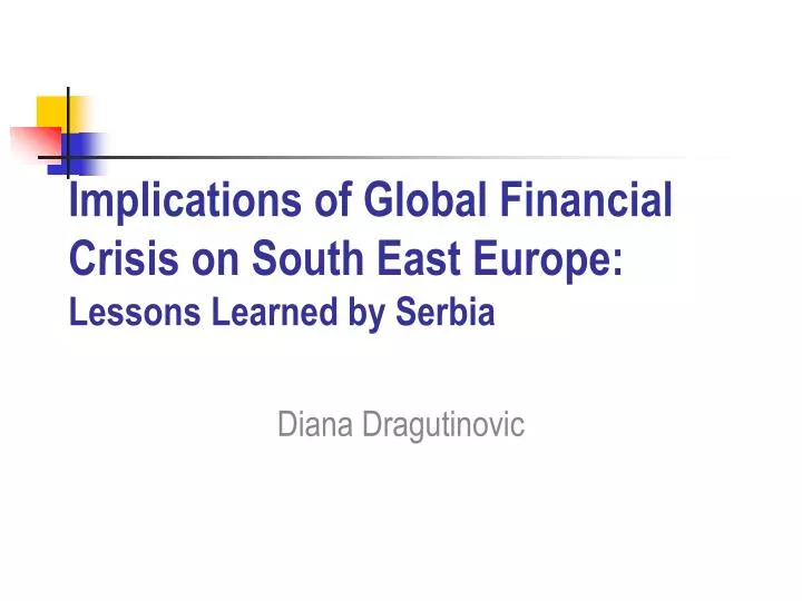 implications of global financial crisis on south east europe lessons learned by serbia