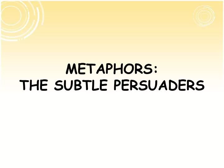 metaphors the subtle persuaders