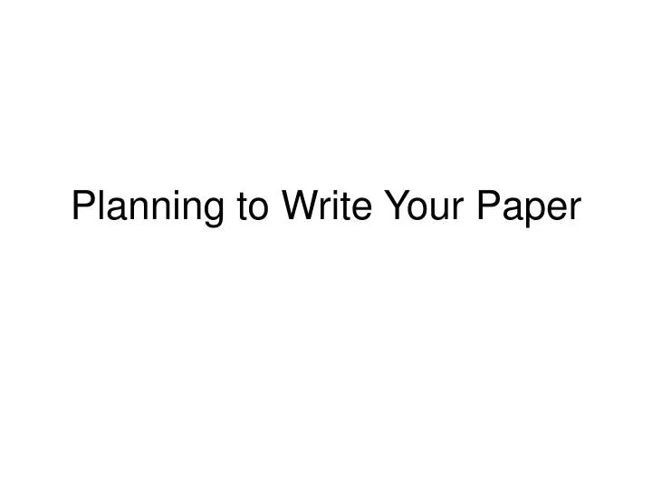 planning to write your paper
