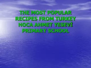 THE MOST POPULAR RECIPES FROM TURKEY HOCA AHMET YESEV? PRIMARY SCHOOL