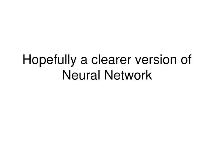 hopefully a clearer version of neural network