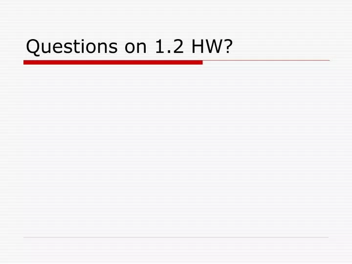 questions on 1 2 hw