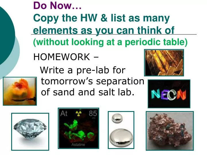 do now copy the hw list as many elements as you can think of without looking at a periodic table