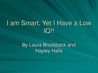 I am Smart, Yet I Have a Low IQ!!