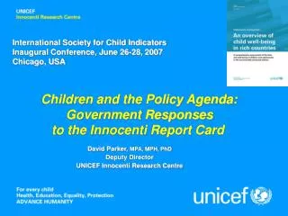 David Parker, MPA, MPH, PhD Deputy Director UNICEF Innocenti Research Centre