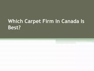 Which Carpet Firm In Canada Is Best?