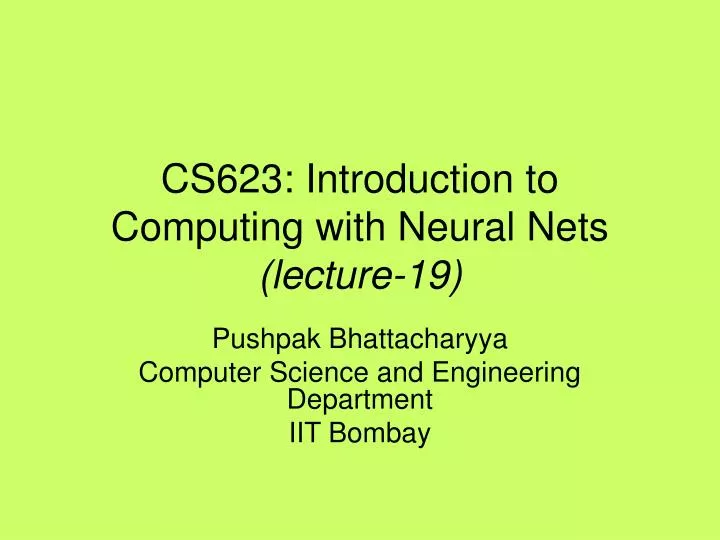cs623 introduction to computing with neural nets lecture 19