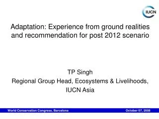 Adaptation: Experience from ground realities and recommendation for post 2012 scenario