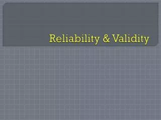 Reliability &amp; Validity