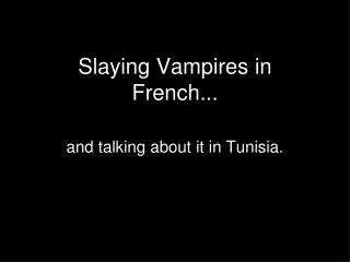 Slaying Vampires in French...