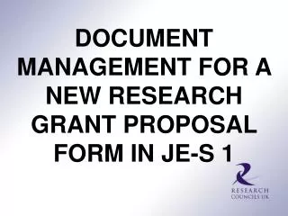 DOCUMENT MANAGEMENT FOR A NEW RESEARCH GRANT PROPOSAL FORM IN JE-S 1