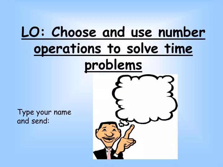 lo choose and use number operations to solve time problems