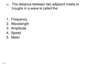 The distance between two adjacent crests or troughs in a wave is called the: