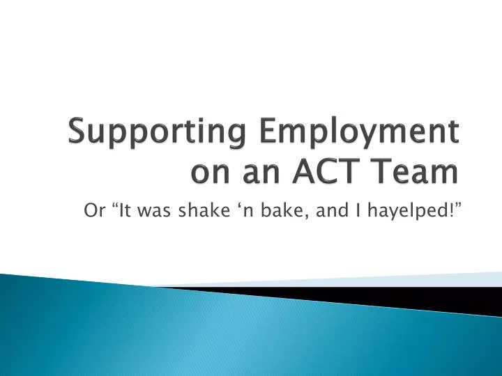 supporting employment on an act team