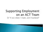 Bridging the Gap: Supporting Employment on an ACT Team - slide 1