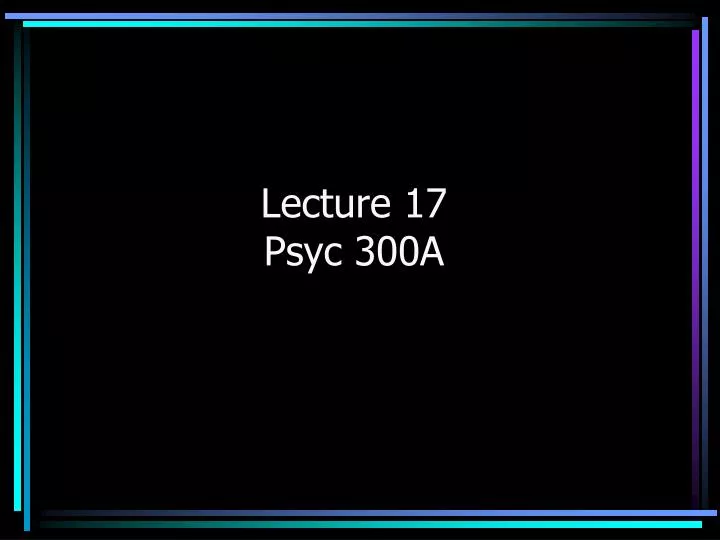lecture 17 psyc 300a
