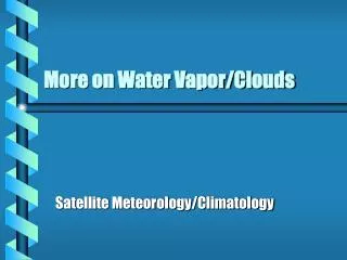 More on Water Vapor/Clouds