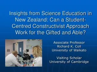 Associate Professor Richard K. Coll University of Waikato Visiting Scholar University of Cambridge