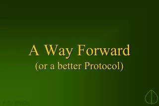 A Way Forward (or a better Protocol)