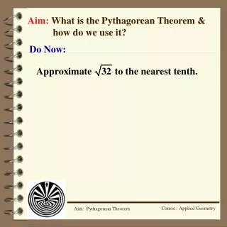 Aim: What is the Pythagorean Theorem &amp; 	how do we use it?