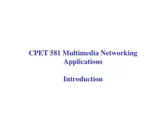 CPET 581 Multimedia Networking Applications Introduction