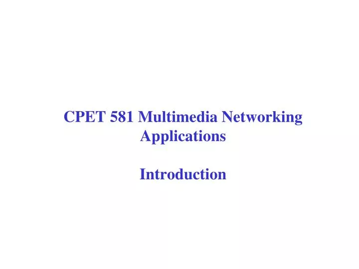 cpet 581 multimedia networking applications introduction