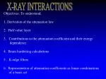 Objectives: To understand; 1. Derivation of the attenuation law 2. Half value layer - slide 1