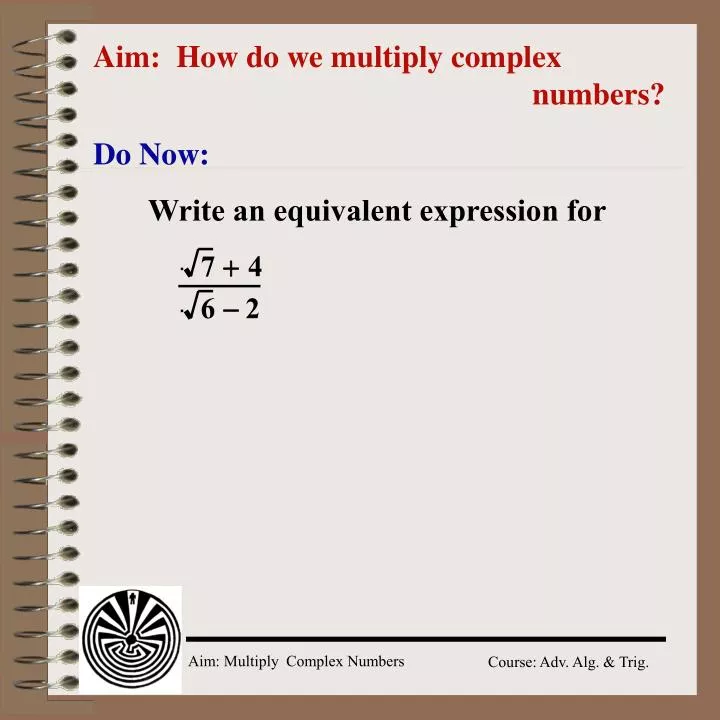 aim how do we multiply complex numbers