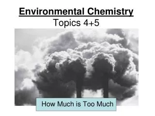 Environmental Chemistry Topics 4+5