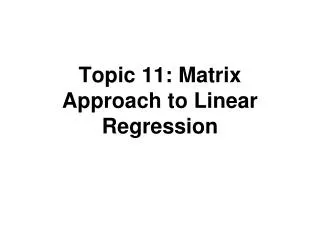 Topic 11: Matrix Approach to Linear Regression