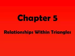 Chapter 5 Relationships Within Triangles