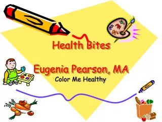 Health Bites Eugenia Pearson, MA