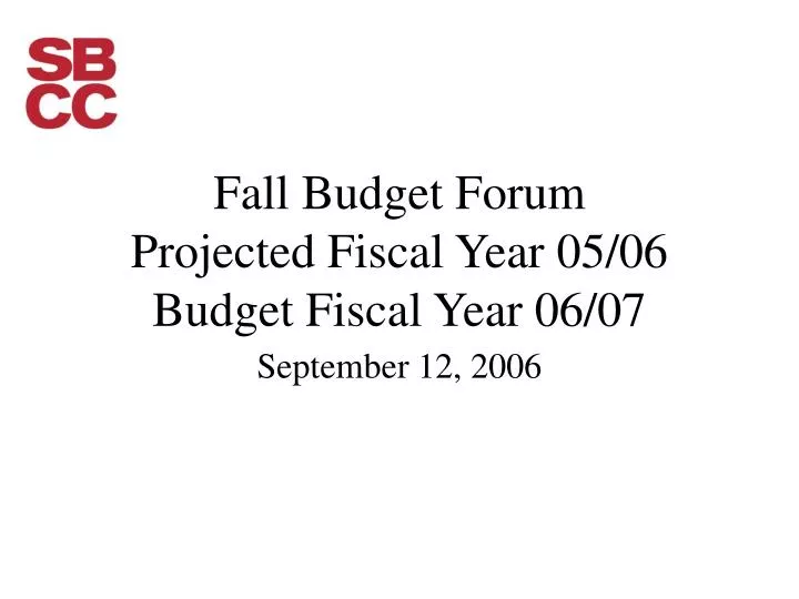 fall budget forum projected fiscal year 05 06 budget fiscal year 06 07