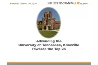 Advancing the Uni v e r sity of T ennessee, Kn o xville T o w a r ds the T op 25
