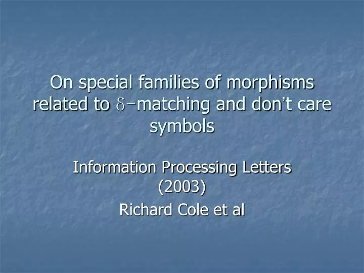 on special families of morphisms related to matching and don t care symbols
