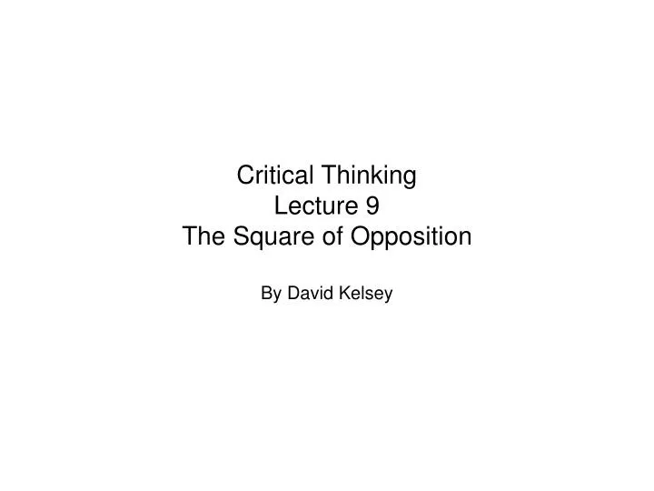critical thinking lecture 9 the square of opposition